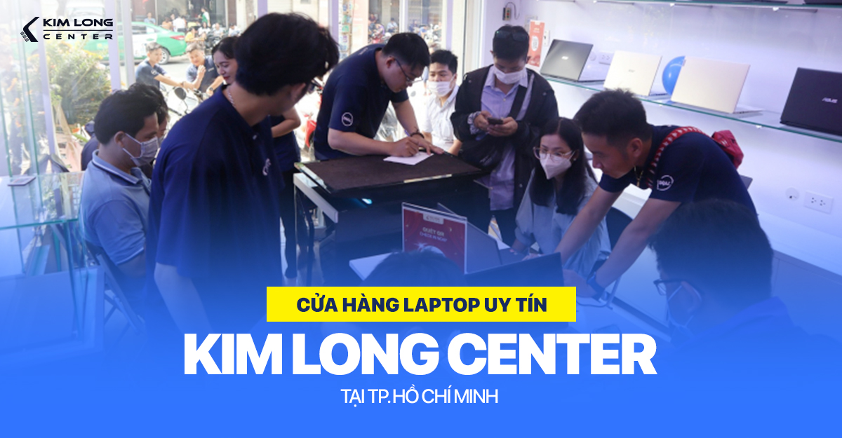 Full Danh Sách Cửa Hàng Máy Tính Gần Đây tại TP. HCM 13 Kim Long Center