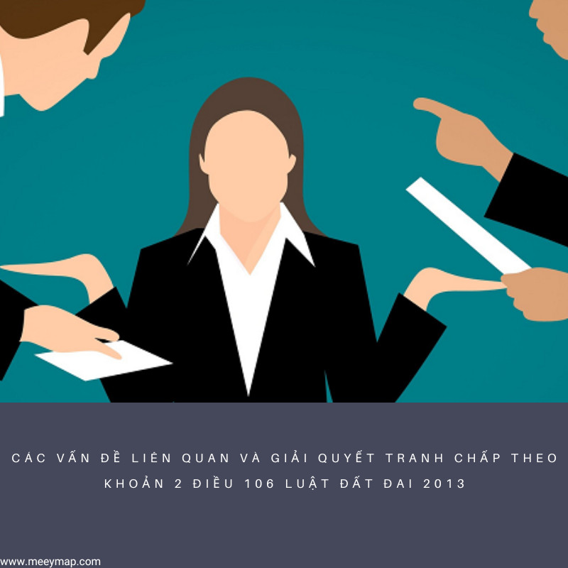 Cac van de lien quan va giai quyet tranh chap Theo Khoan 2 Dieu 106 Luat Dat Dai 2013