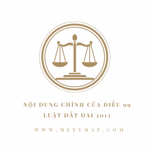 Điều 99 Luật Đất đai 2013: Trường Hợp Được Cấp Giấy Chứng Nhận Quyền Sử Dụng Đất và Tài Sản Gắn Liền 1 Noi dung chinh cua Dieu 99 Luat Dat dai 2013 e1722915548133