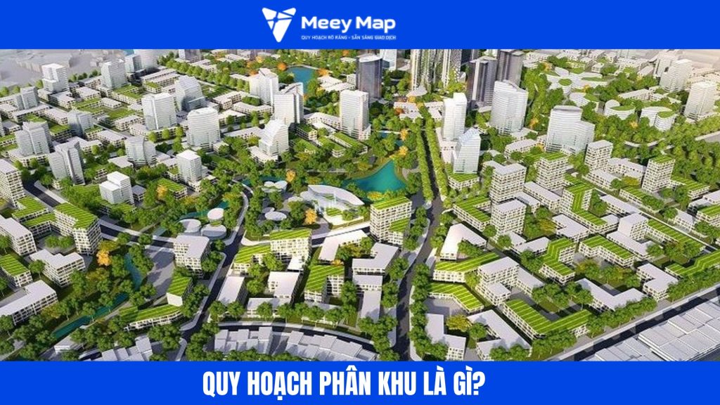 Quy hoạch phân khu mới nhất: Cách đọc bản đồ và những lưu ý khi giao dịch đất 4 Quy hoạch phân khu nhằm quản lý và phát triển đô thị một cách đồng bộ.