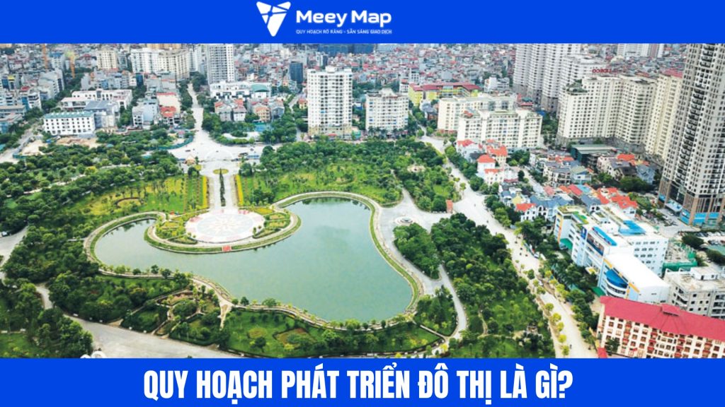 Quy hoạch phát triển đô thị theo Luật Quy hoạch và Luật Đất đai mới 2025 4 Quy hoạch phát triển đô thị là định hướng tổ chức không gian, sử dụng đất, hạ tầng kỹ thuật - xã hội nhằm xây dựng đô thị văn minh, hiện đại và phù hợp với nhu cầu dân cư trong tương lai.