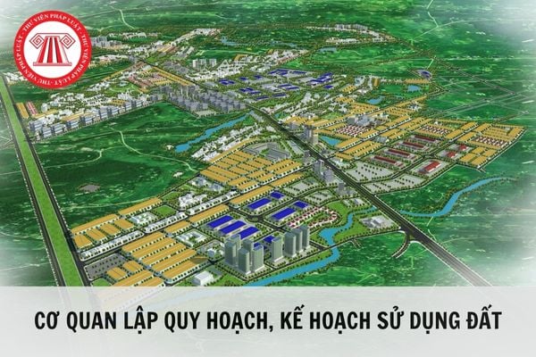 Cơ quan lập quy hoạch sử dụng đất 